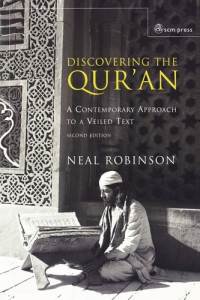 Neal Robinson — Discovering the Qur'an: A Contemporary Approach to a Veiled Text (Second Edition)