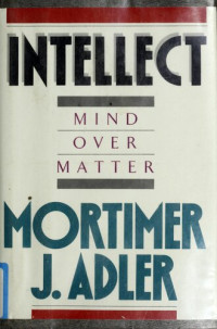 Mortimer Adler — Intellect: Mind Over Matter