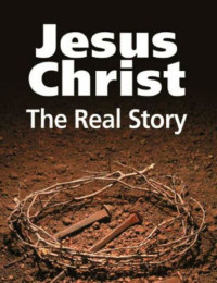 United Church of God Editors — Jesus Christ - The Real Story