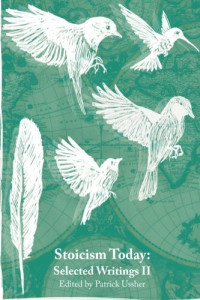 Patrick Ussher — Stoicism Today: Selected Writings (Volume Two) (Volume 2)