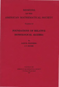 Samuel Eilenberg, J. C. Moore — Memoirs of the American Mathematical Society 1965 No. 55 Foundations of Relative Homological Algebra