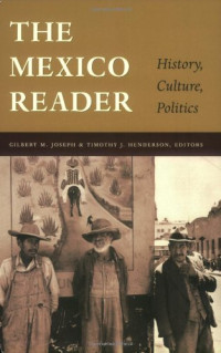 Gilbert M. Joseph, Timothy J. Henderson — The Mexico Reader: History, Culture, Politics