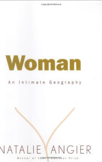 Natalie Angier — Woman: An intimate geography