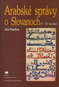 Ján Pauliny — Arabské správy o Slovanoch (9. - 12. storočie)