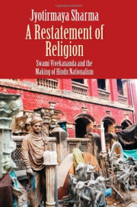 Jyotirmaya Sharma — A Restatement of Religion: Swami Vivekananda and the Making of Hindu Nationalism