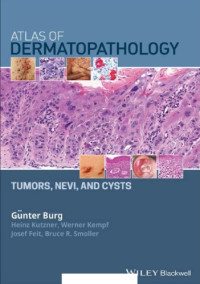 Burg, Günter; Feit, Josef; Kempf, Werner; Kutzner, Heinz; Smoller, Bruce R. — Atlas of dermatopathology : tumors, nevi, and cysts
