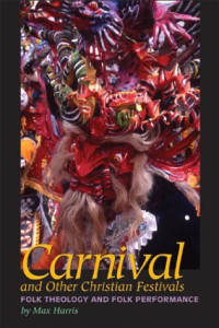 Max Harris — Carnival and Other Christian Festivals: Folk Theology and Folk Performance