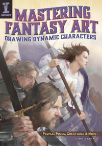 John Stanko — Mastering Fantasy Art: Drawing Dynamic Characters - People, Poses, Creatures, and More
