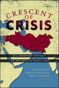 Ivo Daalder; Nicole Gnesotto; Philip Gordon — Crescent of Crisis: U.S.-European Strategy for the Greater Middle East