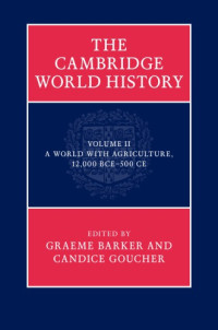 Graeme Barker, Candice Goucher — The Cambridge World History, Volume 2: A World with Agriculture, 12,000 BCE–500 CE