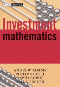 Andrew A. Adams, Philip M. Booth, David C. Bowie, Della S. Freeth, Andrew Adams, Della Freeth, Philip Booth, Peter England — Investment Mathematics