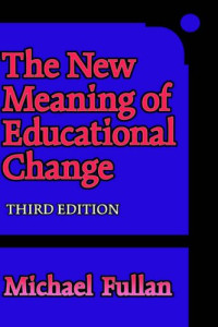 Michael Fullan — The New Meaning of Educational Change