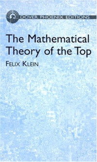 Felix Klein — The mathematical theory of the top (1897, Dover 2004)
