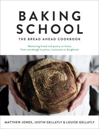 Justin Gellatly, Matthew Jones, Louise Gellatly — Baking School The Bread Ahead Cookbook