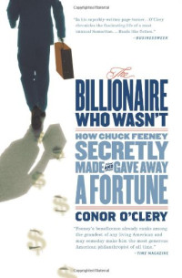 Conor O'Clery — The Billionaire Who Wasn't: How Chuck Feeney Secretly Made and Gave Away a Fortune