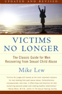 Mike Lew — Victims No Longer: The Classic Guide for Men Recovering from Sexual Child Abuse