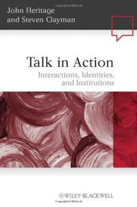 John Heritage, Steven Clayman — Talk in Action - Interactions, Identities, and Institutions.