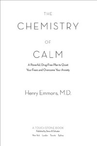 Henry Emmons MD — The Chemistry of Calm: A Powerful, Drug-Free Plan to Quiet Your Fears and Overcome Your Anxiety