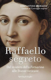 D'Orazio, Costantino;Raffaello Sanzio — Costantino D'Orazio: Raffaello segreto