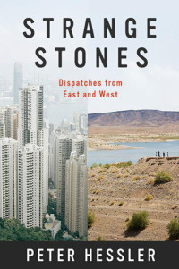Peter Hessler — Strange Stones: Dispatches from East and West