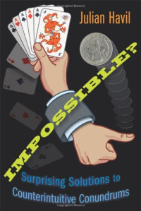 Julian Havil — Impossible?: Surprising Solutions to Counterintuitive Conundrums