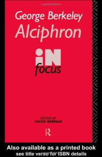 David Berman — George Berkeley Alciphron in Focus (Routledge Philosophers in Focus Series)