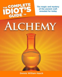 Dennis William Hauck — The Complete Idiot's Guide to Alchemy