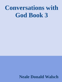 Neale Donald Walsch — Conversations with God : an uncommon dialogue Book 3