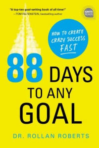 Rollan Roberts — 88 Days to Any Goal: How to Create Crazy Success - Fast