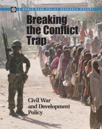 Paul Collier, V. L. Elliott, Havard Hegre, Anke Hoeffler, Marta Reynal-Querol, Nicholas Sambanis — Breaking the Conflict Trap: Civil War and Development Policy (World Bank Policy Research Reports)