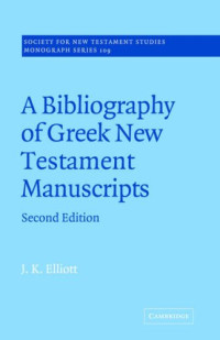 J. K. Elliott — A Bibliography of Greek New Testament Manuscripts (Society for New Testament Studies Monograph Series)