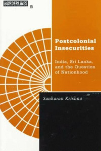 Sankaran Krishna — Postcolonial Insecurities: India, Sri Lanka, and the Question of Nationhood (Borderlines series)
