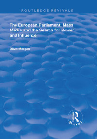 David Morgan — The European Parliament, Mass Media and the Search for Power and Influence
