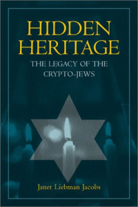 Janet Liebman Jacobs — Hidden Heritage: The Legacy of the Crypto-Jews