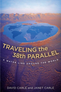 David Carle, Janet Carle — Traveling the 38th parallel: a water line around the world