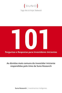 Tiago Reis; Felipe Tadewald — 101 Perguntas e Respostas para Investidores Iniciantes
