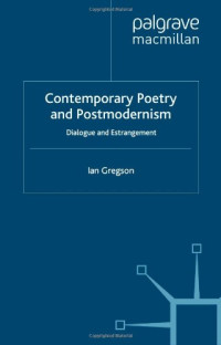 Ian Gregson — Contemporary Poetry and Postmodernism: Dialogue and Estrangement