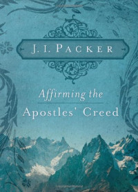 J. I. Packer — Affirming the Apostles' Creed
