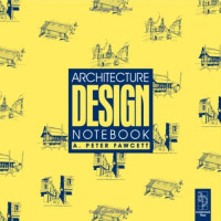 A. Peter Fawcett — Architecture Design Notebook, 2nd Edition