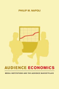 Philip M. Napoli — Audience Economics.