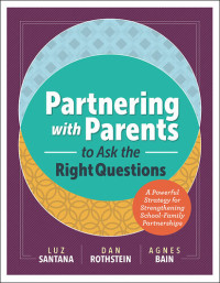 Luz Santana; Dan Rothstein; Agnes Bain — Partnering with Parents to Ask the Right Questions: A Powerful Strategy for Strengthening School-Family Partnerships