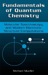 Michael Mueller — Fundamentals of Quantum Chemistry Molecular Spectroscopy and Modern Electronic Structure Computations