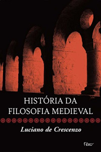 Luciano de Crescenzo — HISTORIA DA FILOSOFIA MEDIEVAL - Vol 03