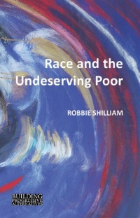 Robbie Shilliam — Race and the Undeserving Poor: From Abolition to Brexit