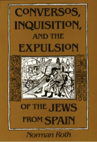 Norman Roth — Conversos, Inquisition, and the Expulsion of the Jews from Spain