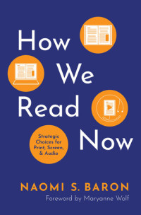 Naomi S. Baron — How We Read Now: Strategic Choices for Print, Screen, and Audio