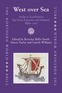 Simon Taylor, Gareth Williams, Haki Antonsson, James Barrett, Paul Bibire, Nicholas Brooks, Dauvit Broun, Margaret Cormac, Neil Curtis, Clare Downham, Gillian Fellows-Jensen, Ian Fisher, Katherine Forsyth, Peder Gammeltoft, Sarah Jane Gibbon — West over Sea: Studies in Scandinavian Sea-Borne Expansion and Settlement Before 1300 (The Northern World 31)