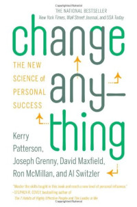 Kerry Patterson, Joseph Grenny, David Maxfield, Ron McMillan, Al Switzler — Change Anything: The New Science of Personal Success