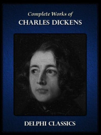 Charles Dickens — Complete Works of Charles Dickens (Illustrated)