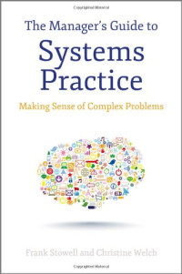 Stowell, Frank A.; Welch, Christine Elizabeth — The Manager's Guide to Systems Practice: Making Sense of Complex Problems